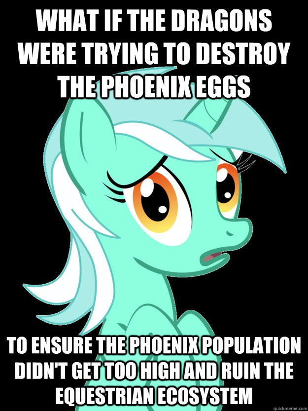 What if the dragons were trying to destroy the phoenix eggs   To ensure the phoenix population didn't get too high and ruin the Equestrian Ecosystem  