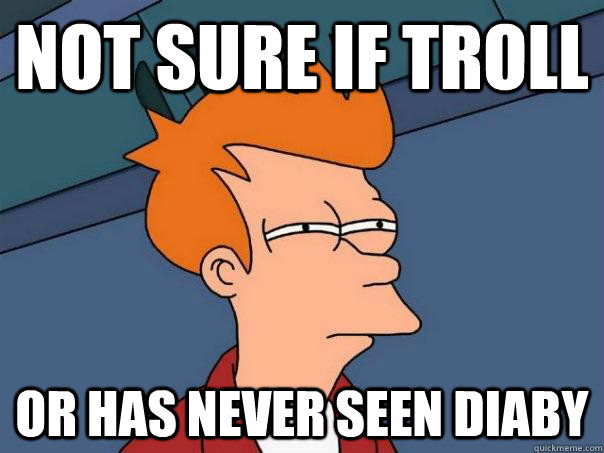 Not sure if troll Or has never seen diaby  Futurama Fry