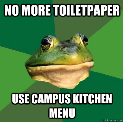 No More Toiletpaper Use Campus Kitchen Menu  Foul Bachelor Frog