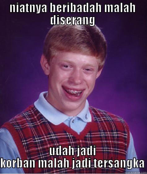NIATNYA BERIBADAH MALAH DISERANG UDAH JADI KORBAN MALAH JADI TERSANGKA Bad Luck Brian