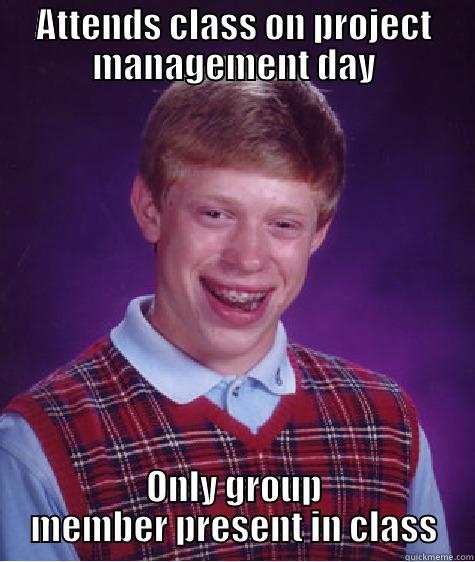 that poor kid alone - ATTENDS CLASS ON PROJECT MANAGEMENT DAY ONLY GROUP MEMBER PRESENT IN CLASS Bad Luck Brian