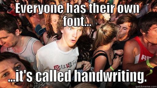 EVERYONE HAS THEIR OWN FONT... ...IT'S CALLED HANDWRITING. Sudden Clarity Clarence