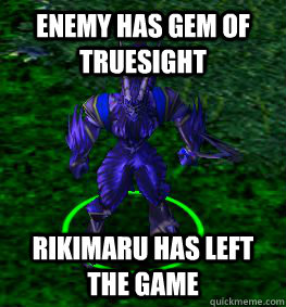 ENEMY HAS GEM OF TRUESIGHT Rikimaru has left the game - ENEMY HAS GEM OF TRUESIGHT Rikimaru has left the game  Clueless Dota Player