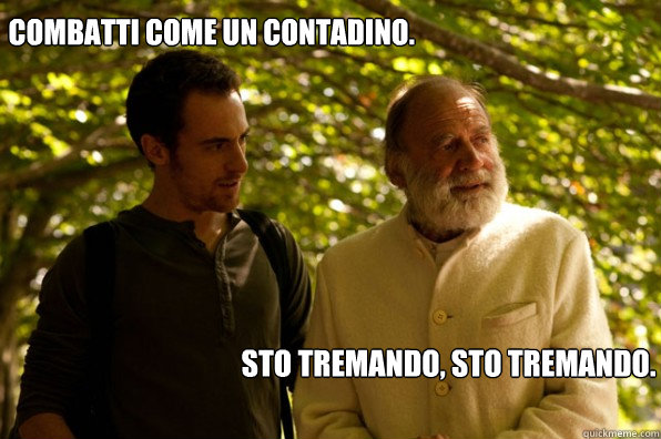combatti come un contadino. sto tremando, sto tremando. - combatti come un contadino. sto tremando, sto tremando.  Elio terzano