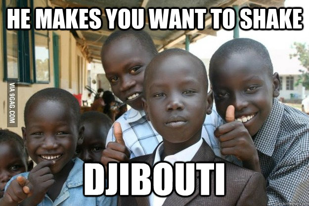 He makes you want to shake Djibouti - He makes you want to shake Djibouti  Misc