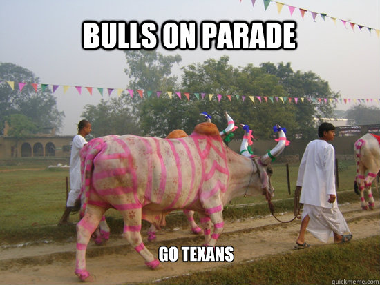 Bulls on parade Go Texans - Bulls on parade Go Texans  Bulls on parade
