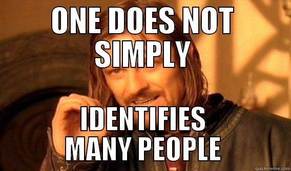 ONE DOES NOT SIMPLY IDENTIFIES MANY PEOPLE One Does Not Simply