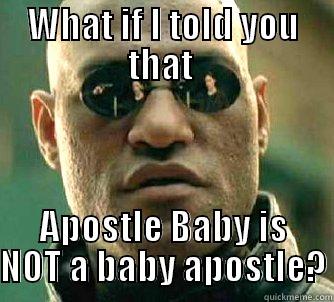 WHAT IF I TOLD YOU THAT  APOSTLE BABY IS NOT A BABY APOSTLE? Matrix Morpheus