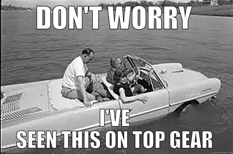 DON'T WORRY I'VE SEEN THIS ON TOP GEAR Misc