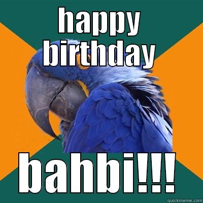 HAPPY BIRTHDAY BAHBI!!! Paranoid Parrot