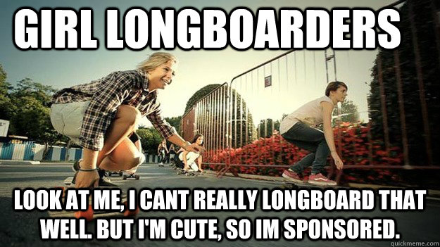 girl longboarders  look at me, i cant really longboard that well. but i'm cute, so im sponsored. - girl longboarders  look at me, i cant really longboard that well. but i'm cute, so im sponsored.  girl longboarders
