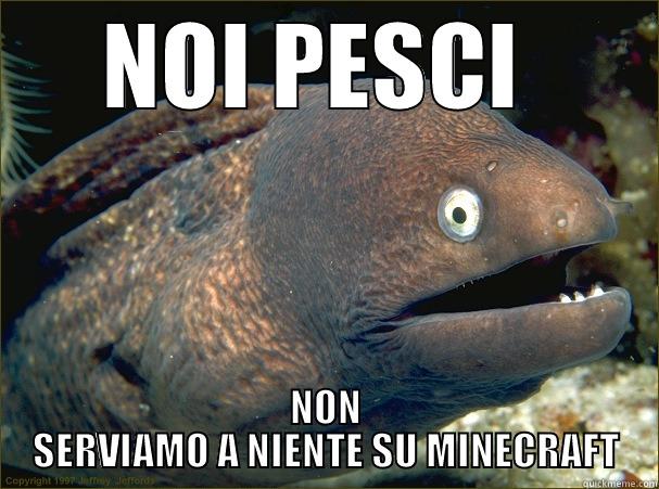 NOI PESCI  NON SERVIAMO A NIENTE SU MINECRAFT Bad Joke Eel