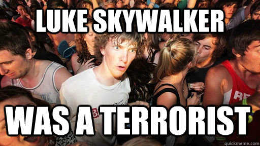 Luke Skywalker was a terrorist   Sudden Clarity Clarence