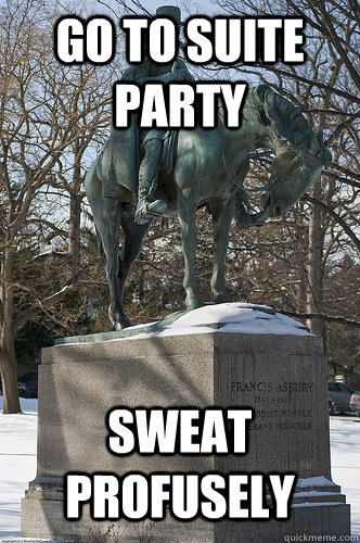 go to suite party sweat profusely   Drew University Meme