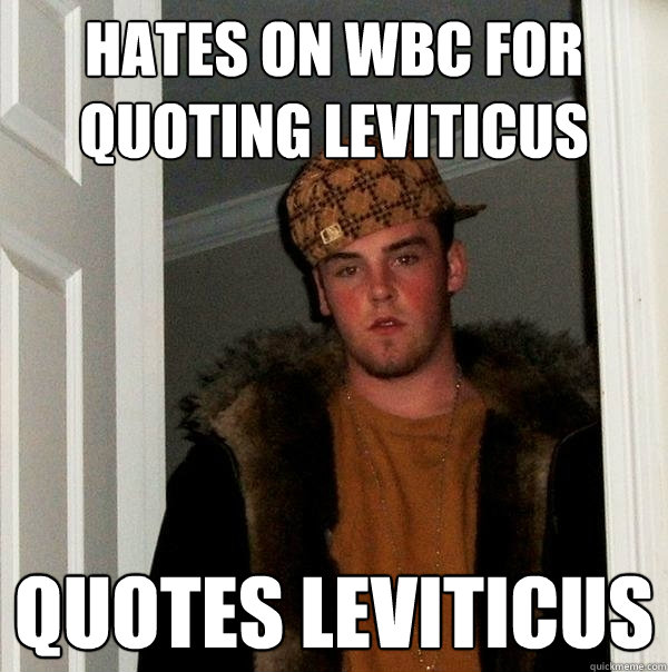 hates on WBC for quoting Leviticus quotes Leviticus  Scumbag Steve