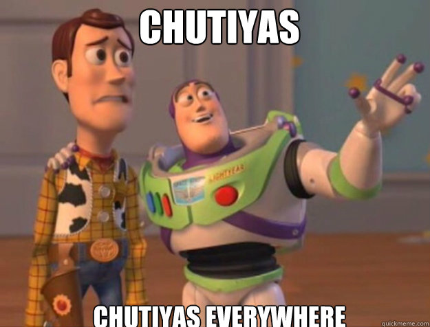CHUTIYAS CHUTIYAS EVERYWHERE  buzz woody