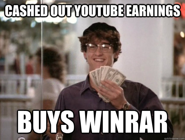 Cashed out Youtube earnings buys winrar  McDreamy Cash