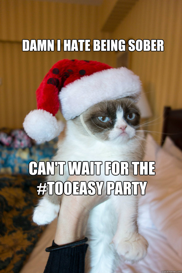 Damn I hate being Sober Can't wait for the #TooEasy Party  Grumpy xmas