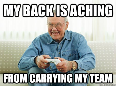 My back is aching from carrying my team  Hip Grandpa