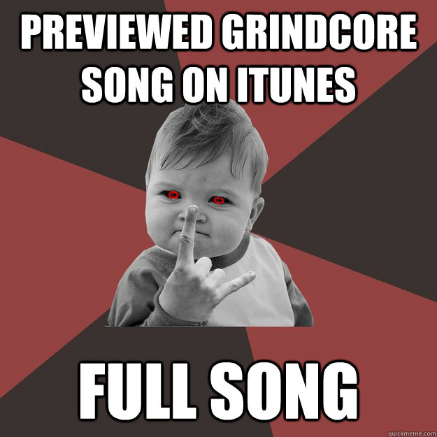 Previewed grindcore song on iTunes full song  Metal Success Kid