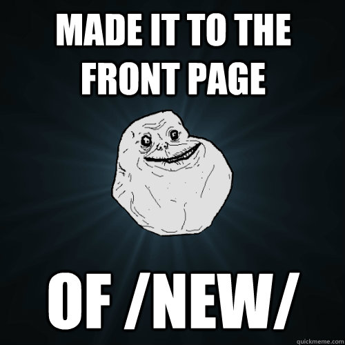 made it to the front page of /new/  Forever Alone