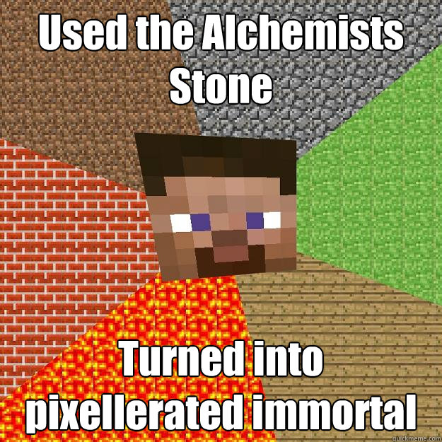Used the Alchemists Stone Turned into pixellerated immortal  Minecraft