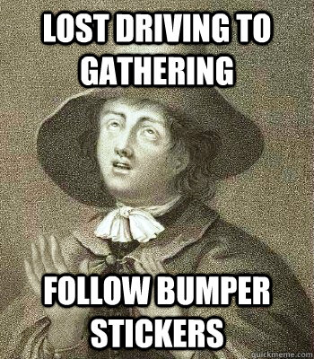 Lost Driving to Gathering Follow Bumper Stickers - Lost Driving to Gathering Follow Bumper Stickers  Quaker Problems