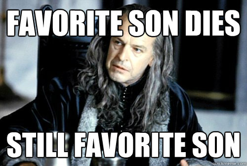 Favorite son dies Still favorite son - Favorite son dies Still favorite son  scumbag denethor