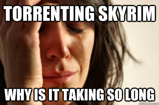 Torrenting Skyrim  why is it taking so long  First World Problems