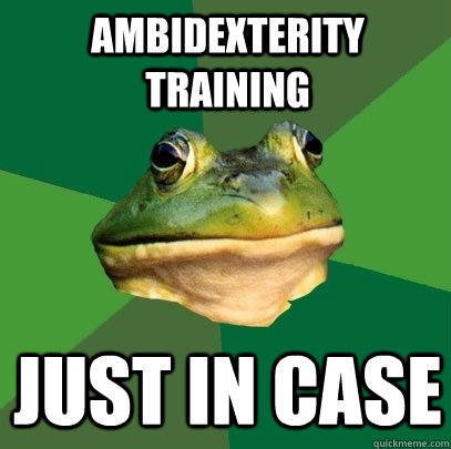 AMBIDEXTERITY TRAINING JUST IN CASE  Foul Bachelor Frog