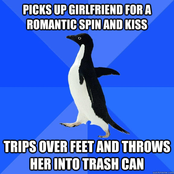 Picks up girlfriend for a romantic spin and kiss trips over feet and throws her into trash can   