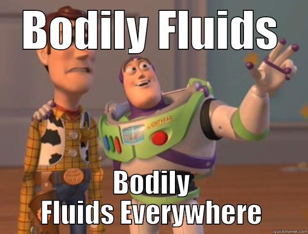 Working at a hospital in time of Ebola... - BODILY FLUIDS BODILY FLUIDS EVERYWHERE Toy Story