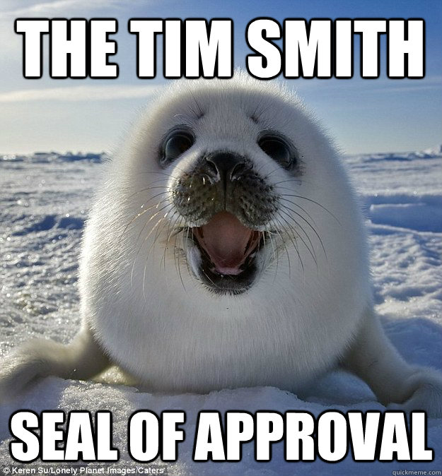 THE TIM SMITH SEAL OF APPROVAL  