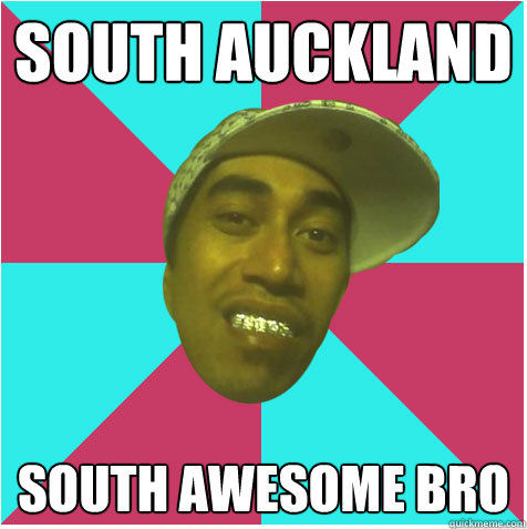 South auckland south awesome bro   