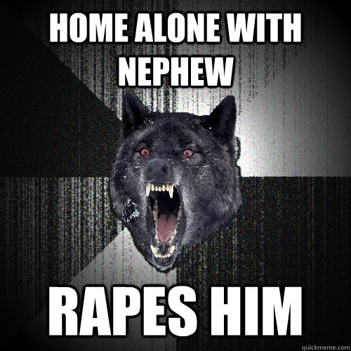 Home alone with nephew rapes him  Insanity Wolf