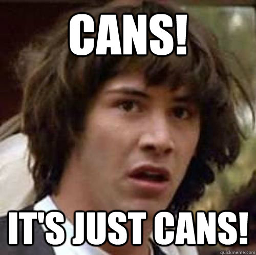 Cans! It's Just Cans!  conspiracy keanu