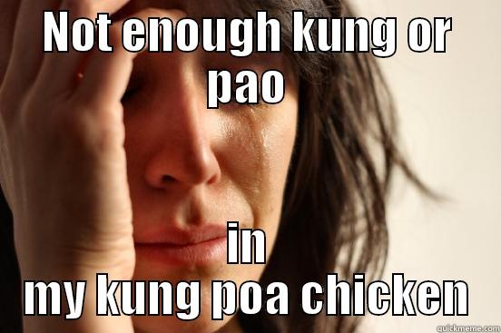 NOT ENOUGH KUNG OR PAO IN MY KUNG POA CHICKEN First World Problems