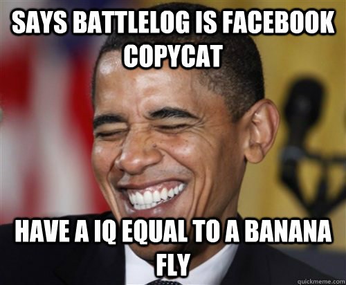 Says battlelog is facebook copycat have a iq equal to a banana fly - Says battlelog is facebook copycat have a iq equal to a banana fly  Scumbag Obama