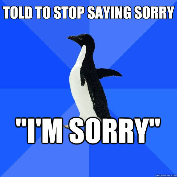 Told to stop saying sorry  