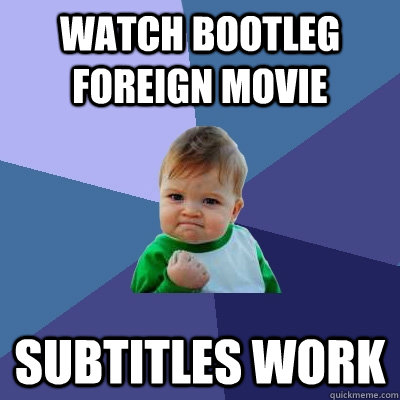 watch bootleg foreign movie Subtitles work  Success Kid