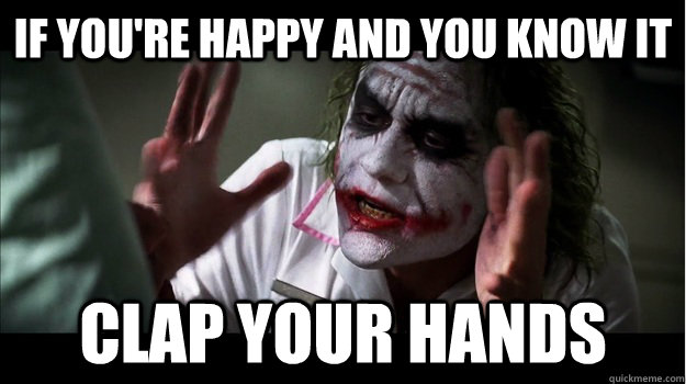 If you're happy and you know it clap your hands  Joker Mind Loss