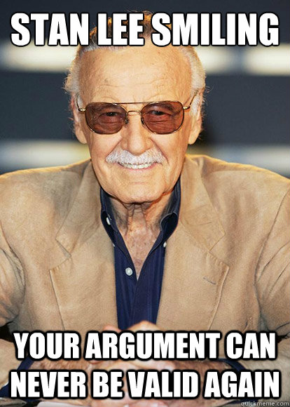 STAN LEE SMILING YOUR ARGUMENT CAN NEVER BE VALID AGAIN  