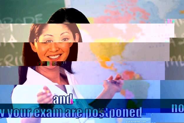  AND NOW YOUR EXAM ARE POSTPONED Unhelpful High School Teacher