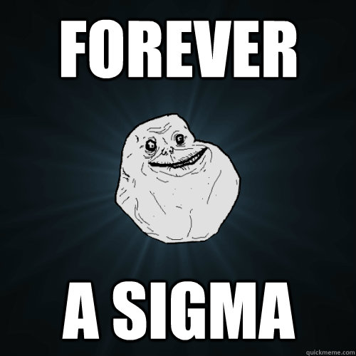 Forever A sigma  Forever Alone