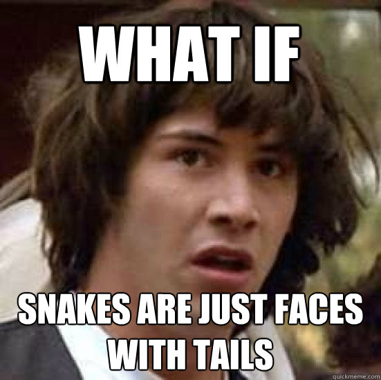 What if snakes are just faces with tails  conspiracy keanu