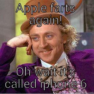 APPLE FARTS AGAIN! OH WAIT IT'S CALLED IPHONE 6 Condescending Wonka
