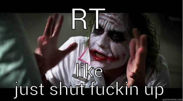 RT LIKE JUST SHUT FUCKIN UP Joker Mind Loss