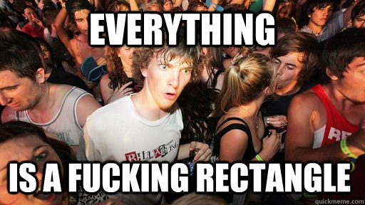 EVERYTHING IS A FUCKING RECTANGLE  Sudden Clarity Clarence