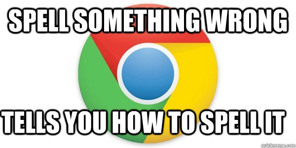 spell something wrong Tells you how to spell it  Good Guy Google Chrome