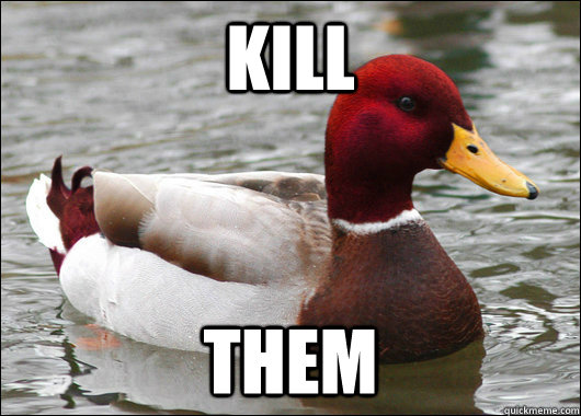 Kill Them  Malicious Advice Mallard